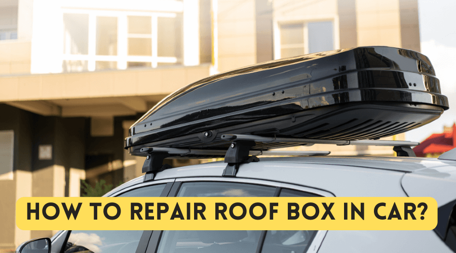 How to Repair Roof Box in Car