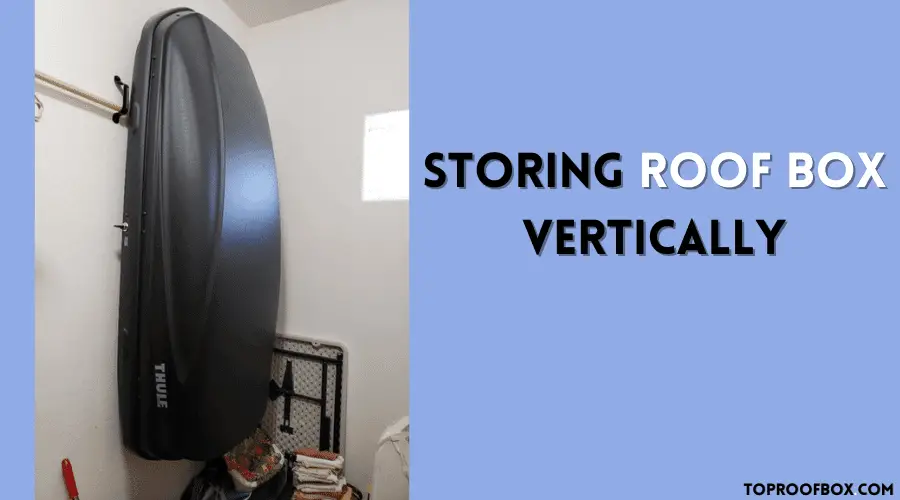 Storing Roof Box Vertically
