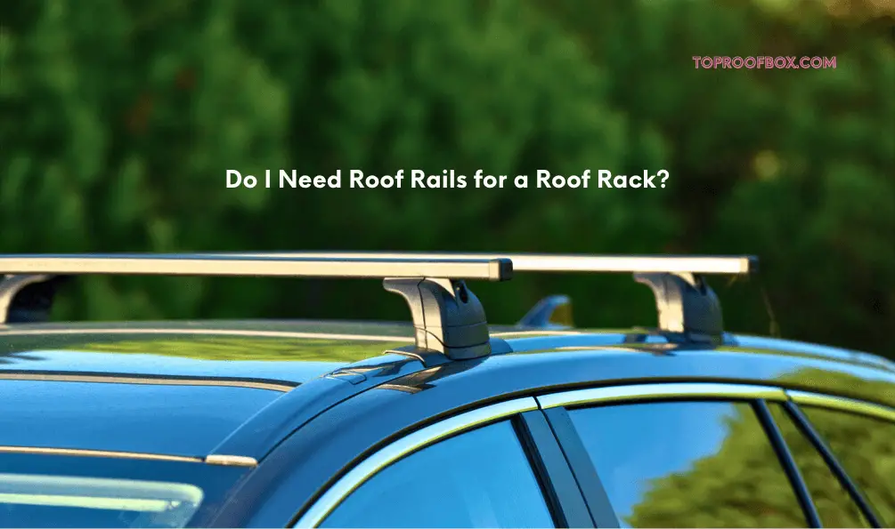 Do I Need Roof Rails for a Roof Rack