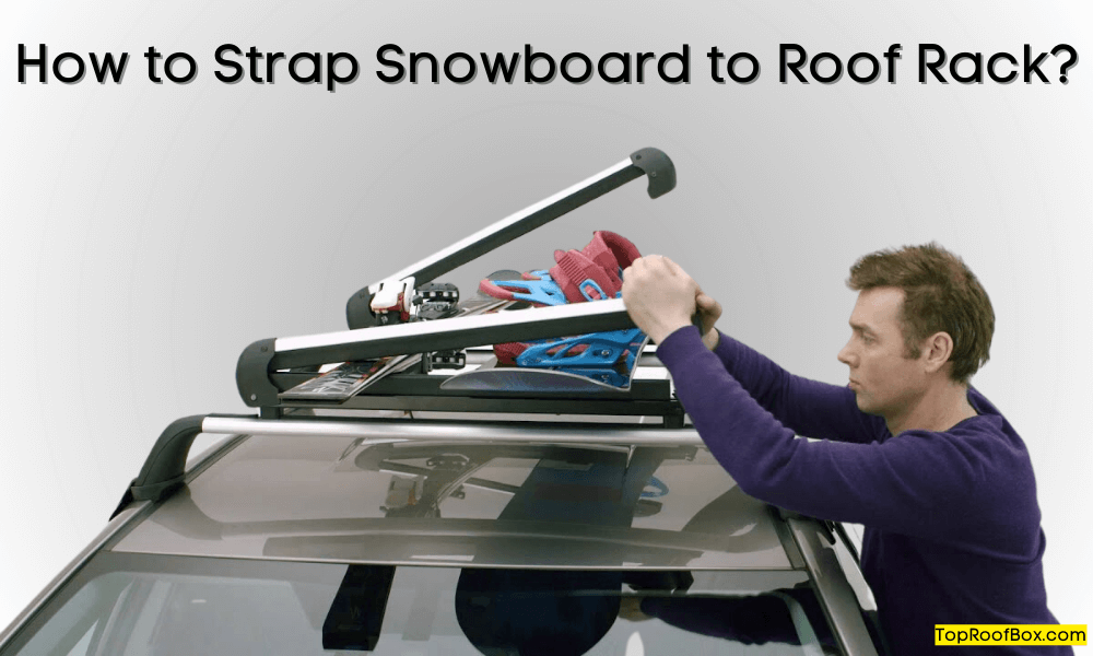 How to Strap Snowboard to Roof Rack