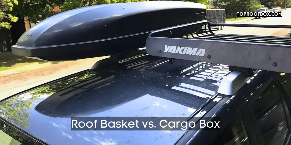 Roof Basket vs. Cargo Box